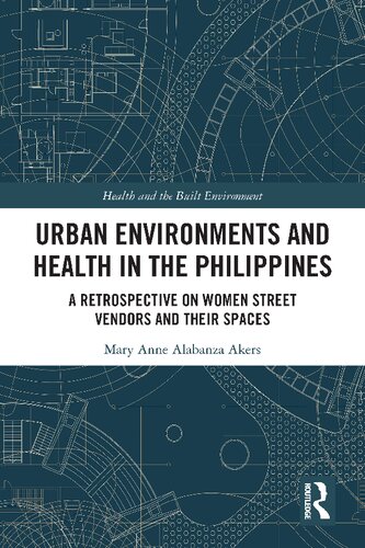 Urban Environments And Health In The Philippines A Retrospective On Women Street Vendors And Their Spaces Mary Anne Alabanza Akers