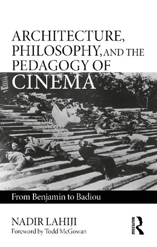 Architecture Philosophy And The Pedagogy Of Cinema From Benjamin To Badiou Nadir Lahiji