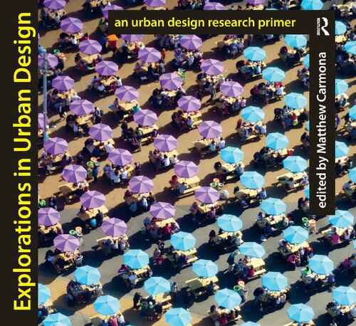 Explorations In Urban Design An Urban Design Research Primer Matthew Carmona