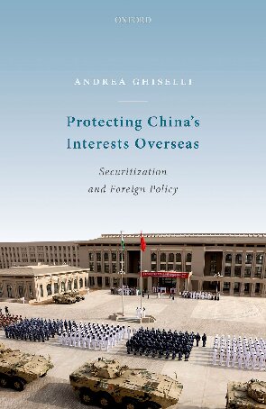 Protecting Chinas Interests Overseas Securitization And Foreign Policy Andrea Ghiselli