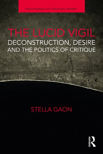 The Lucid Vigil Deconstruction Desire And The Politics Of Critique Stella Gaon