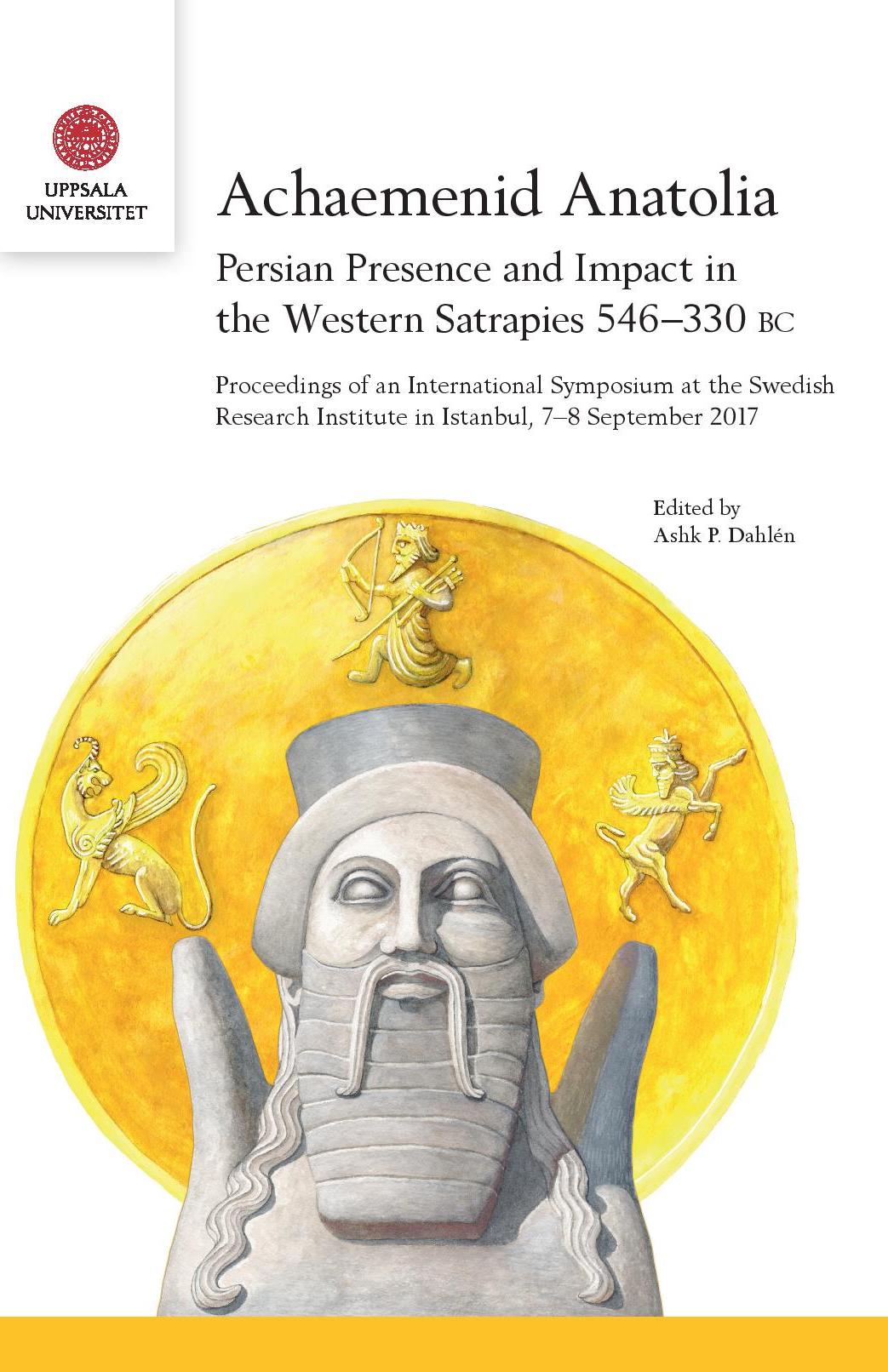 Achaemenid Anatolia Persian Presence And Impact In The Western Satrapies 546330 Bc Ashk P Dahln