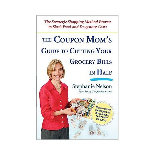 The Coupon Moms Guide To Cutting Your Grocery Bills In Half The Strategic Shopping Method Proven To Slash Food And Drugstore Costs Nelson