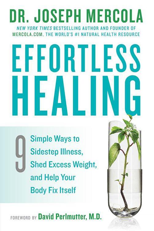 Effortless Healing 9 Simple Ways To Sidestep Illness Shed Excess Weight And Help Your Body Fix Itself Mercola