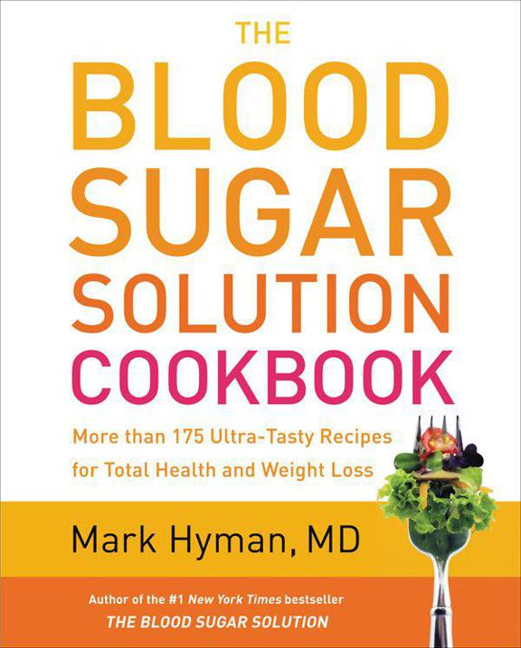 The Blood Sugar Solution Cookbook More Than 175 Ultratasty Recipes For Total Health And Weight Loss Hyman