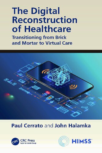 The Digital Reconstruction Of Healthcare Transitioning From Brick And Mortar To Virtual Care Paul Cerrato And John Halamka