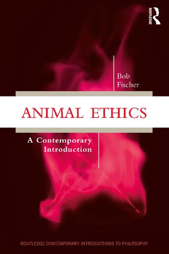 Animal Ethics A Contemporary Introduction Bob Fischer