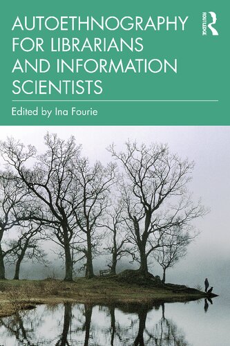 Autoethnography For Librarians And Information Scientists Ina Fourie