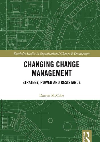 Changing Change Management Strategy Power And Resistance 1st Edition Darren Mccabe