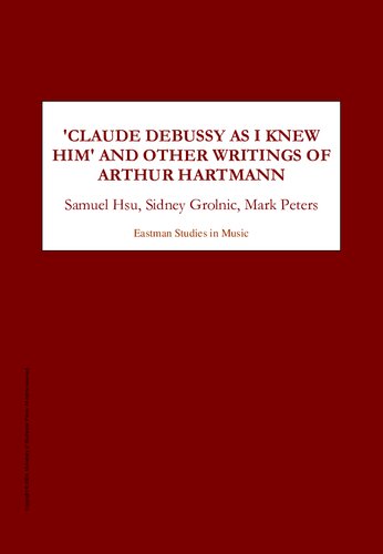 Claude Debussy As I Knew Him And Other Writings Eastman Studies In Music 1st Edition Arthur Hartmann