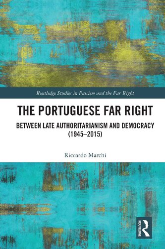 The Portuguese Far Right Between Late Authoritarianism And Democracy 19452015 Riccardo Marchi