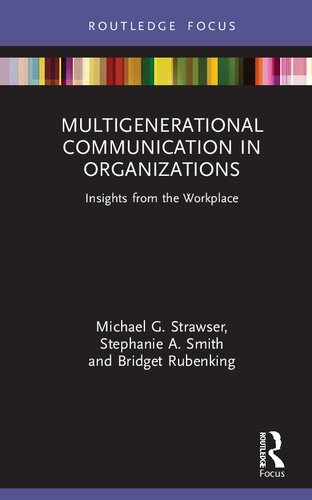 Multigenerational Communication In Organizations Insights From The Workplace Michael G Strawser