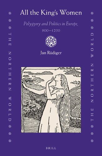 All The Kings Women Polygyny And Politics In Europe 9001250 Jan Rdiger