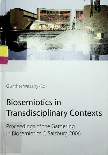 Biosemiotics In Transdisciplinary Contexts Proceedings Of The Gathering In Biosemiotics 6 Salzburg 2006 Gnther Witzany Editor