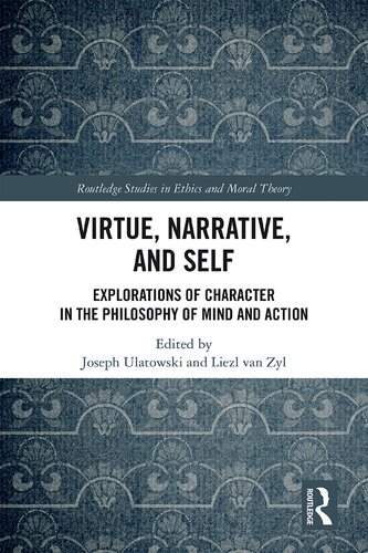 Virtue Narrative And Self Explorations Of Character In The Philosophy Of Mind And Action 1st Edition Joseph Ulatowski Editor