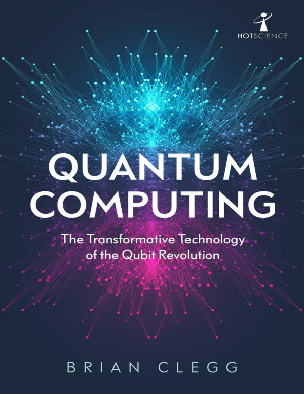 Quantum Computing The Transformative Technology Of The Qubit Revolution Brian C