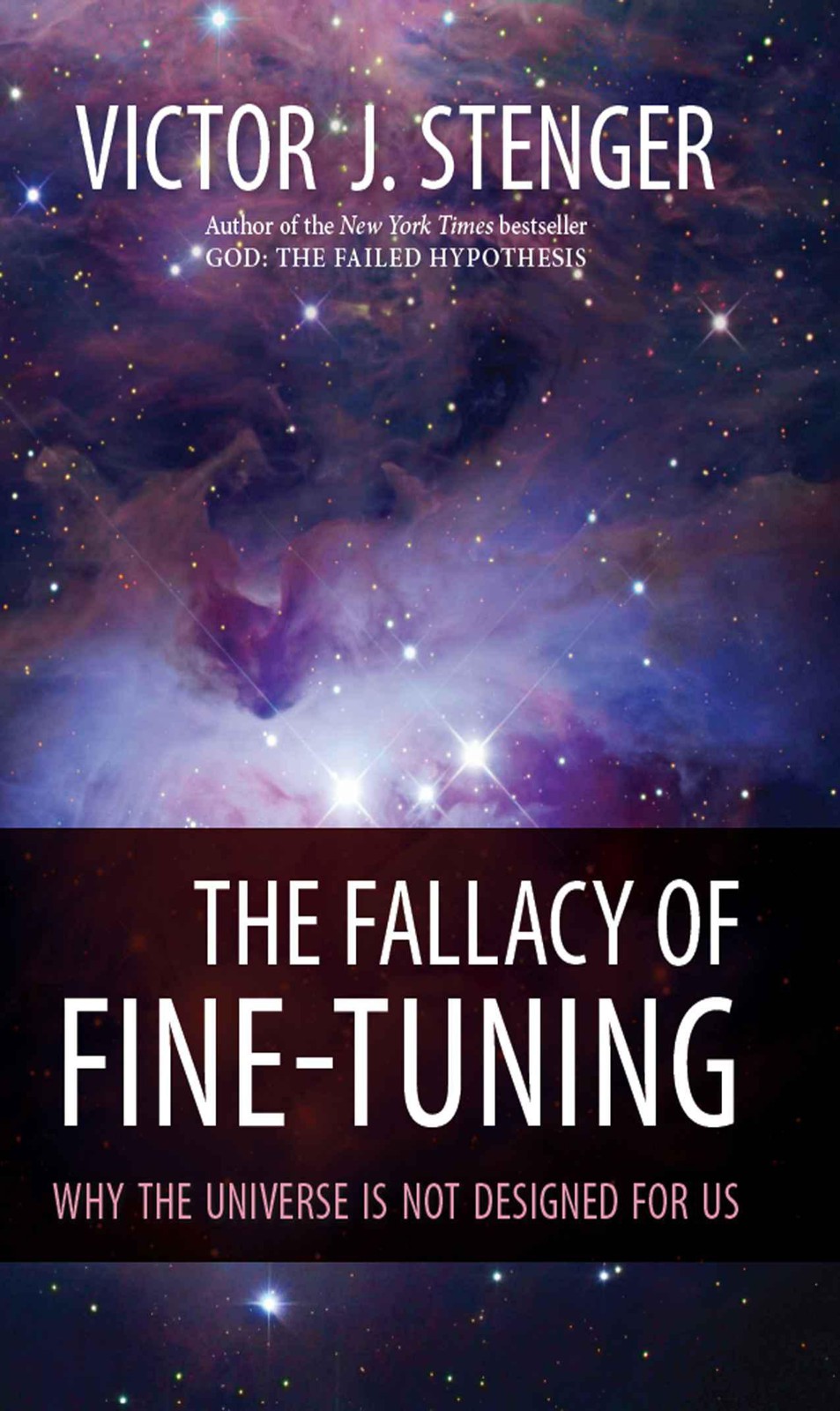 The Fallacy Of Finetuning Why The Universe Is Not Designed For Us Victor J Stenger