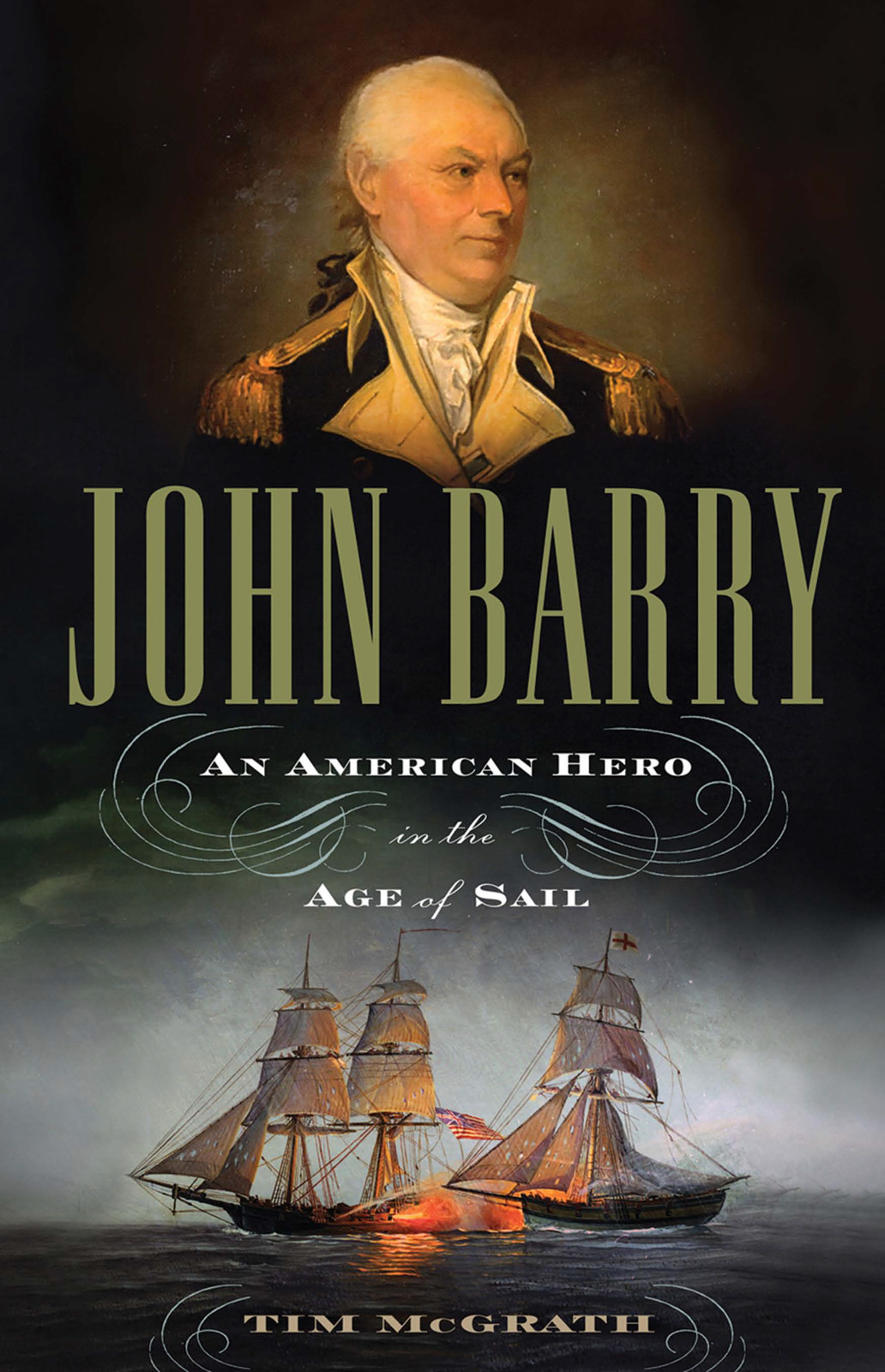 John Barry An American Hero In The Age Of Sail Tim Mcgrath
