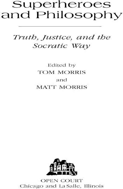 Superheroes And Philosophy Truth Justice And The Socratic Way William Irwin Tom Morris Matt Morris