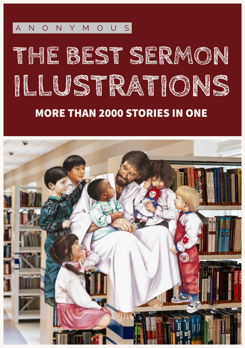 The Best Sermon Illustrations More Than 2000 Stories In One Anonymous
