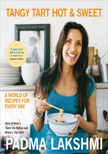 Tangy Tart Hot Sweet A World Of Recipes For Every Day Padma Lakshmi
