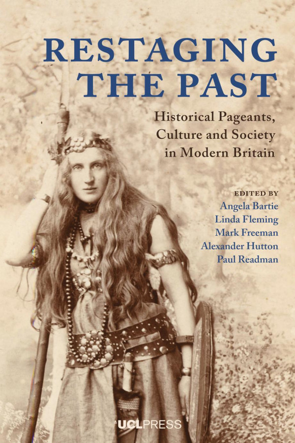 Restaging The Past Historical Pageants Culture And Society In Modern Britain Angela Bartie