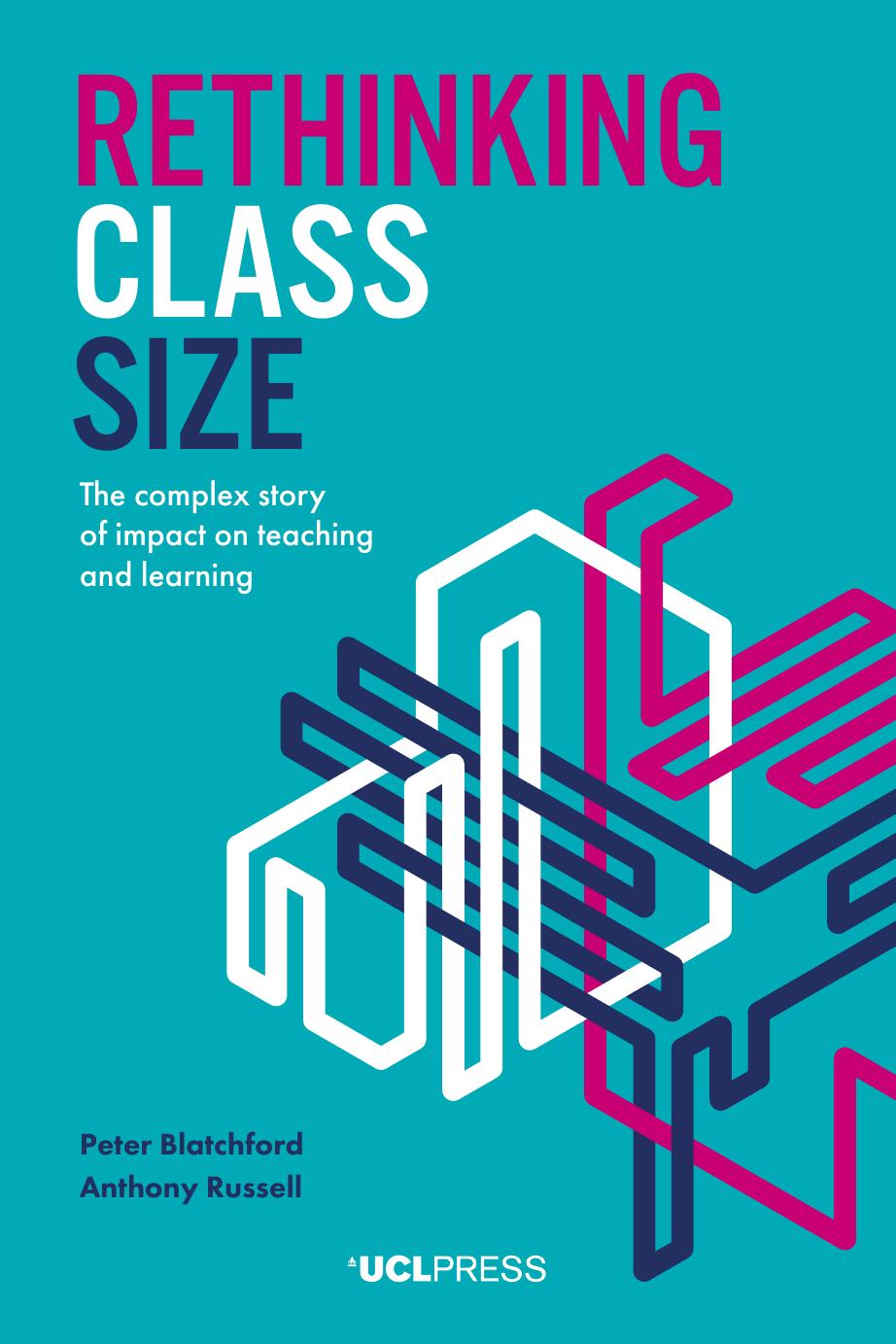Rethinking Class Size The Complex Story Of Impact On Teaching And Learning Peter Blatchford And Anthony Russell