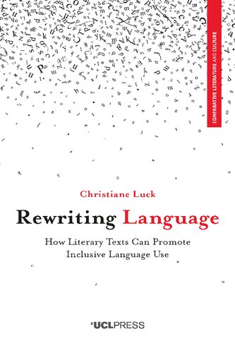 Rewriting Language How Literary Texts Can Promote Inclusive Language Use Christiane Luck