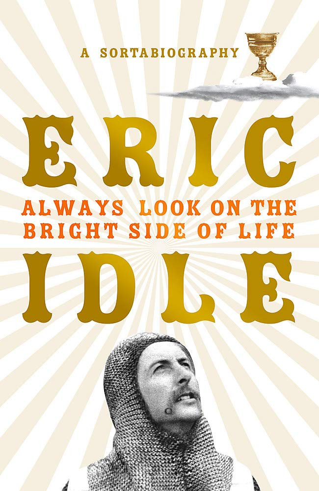 Always Look On The Bright Side Of Life A Sortabiography Eric Idle