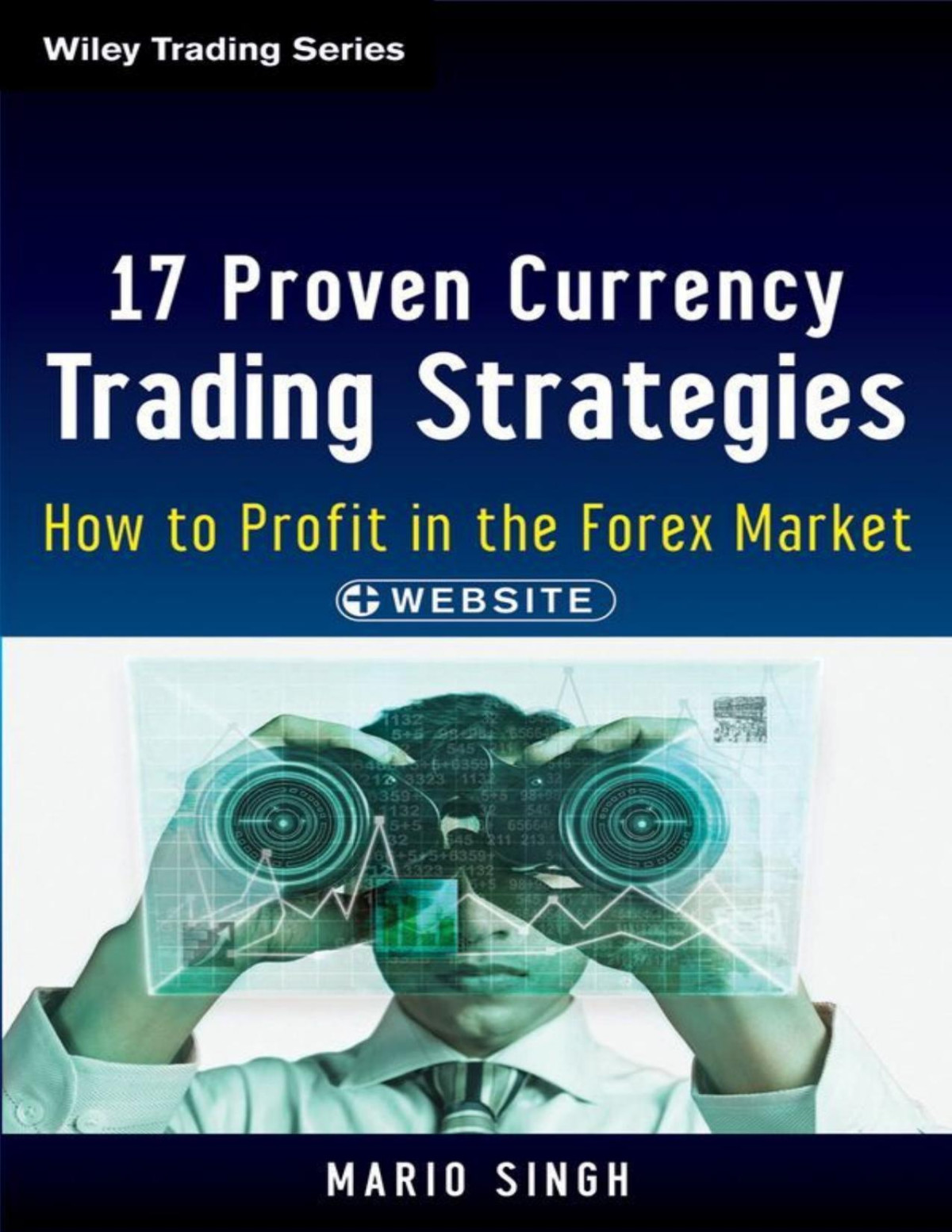 17 Proven Currency Trading Strategies How To Profit In The Forex Market Wiley Trading Mario Singh