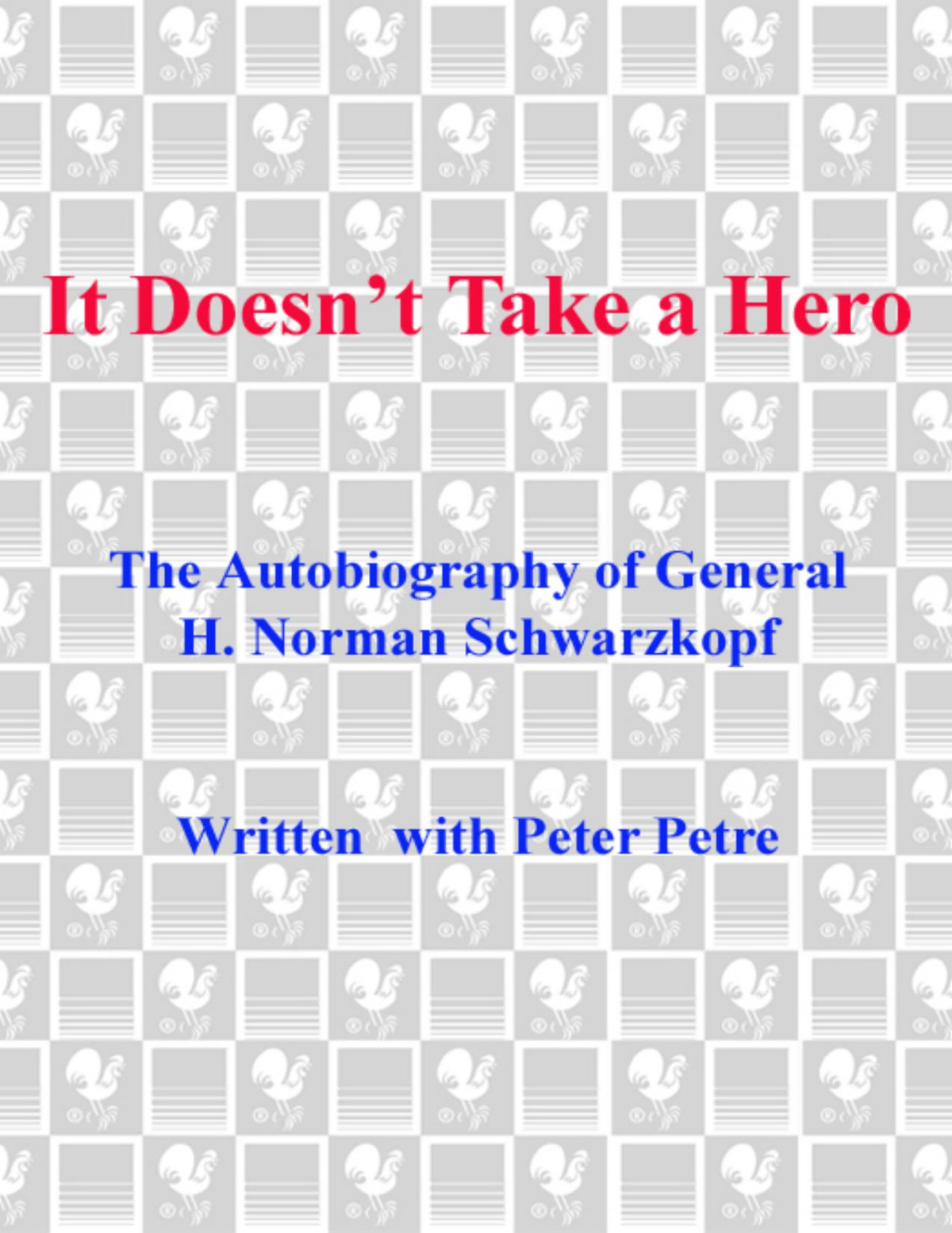 It Doesnt Take A Hero The Autobiography Of General Norman Schwarzkopf Norman Schwarzkopf Schwarzkopf
