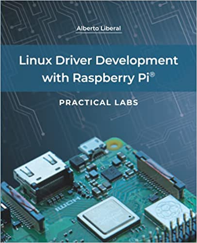 Linux Driver Development With Raspberry Pi Practical Labs 1st Edition Alberto Liberal De Los Rios