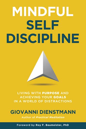 Mindful Selfdiscipline Living With Purpose And Achieving Your Goals In A World Of Distractions Dienstmann