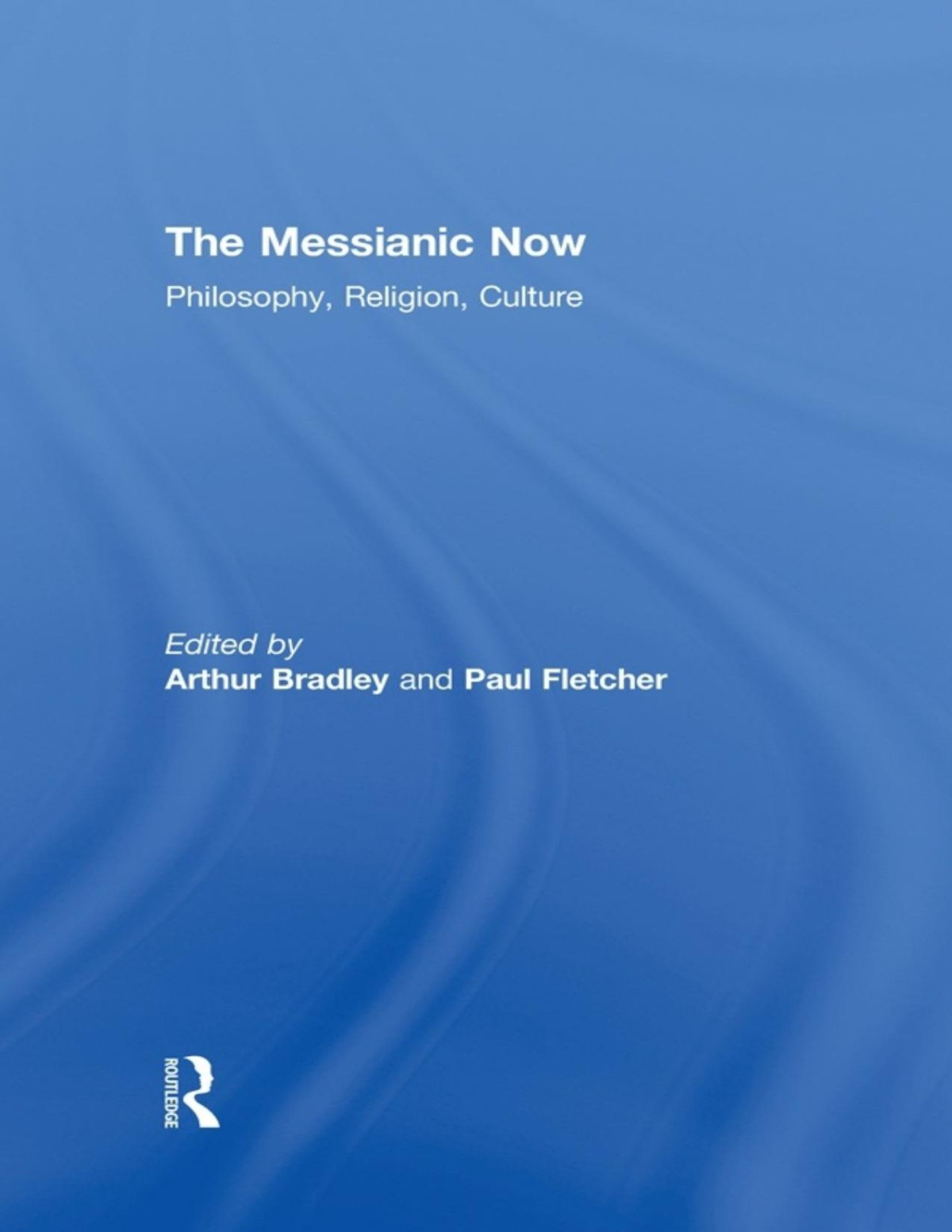 The Messianic Now Arthur Bradley Paul Fletcher Arthur Bradley And Paul Fletcher