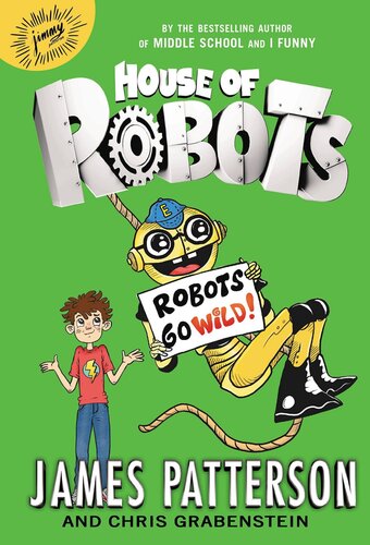 House Of Robots Robots Go Wild James Patterson Chris Grabenstein Patterson
