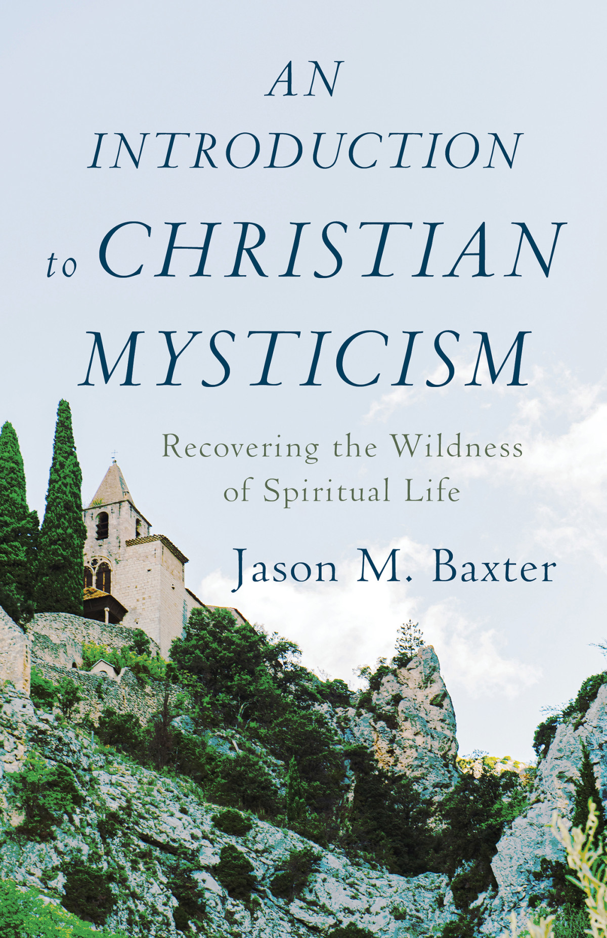 An Introduction To Christian Mysticism Jason M Baxter
