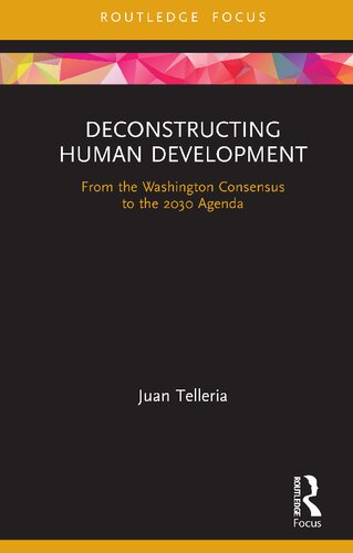 Deconstructing Human Development From The Washington Consensus To The 2030 Agenda Juan Telleria