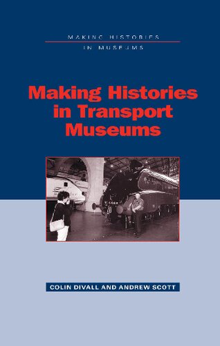Making Histories In Transport Museums Colin Divall Andrew Scott