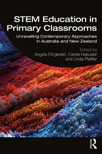 Stem Education In Primary Classrooms Unravelling Contemporary Approaches In Australia And New Zealand Angela Fitzgerald