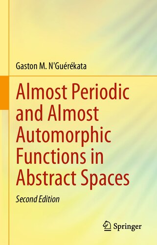 Almost Periodic And Almost Automorphic Functions In Abstract Spaces 2nd Edition Gaston M Ngurkata