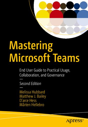 Mastering Microsoft Teams End User Guide To Practical Usage Collaboration And Governance 2nd Edition Melissa Hubbard