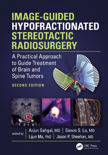 Imageguided Hypofractionated Stereotactic Radiosurgery A Practical Approach To Guide Treatment Of Brain And Spine Tumors 2nd Edition Arjun Sahgal Editor