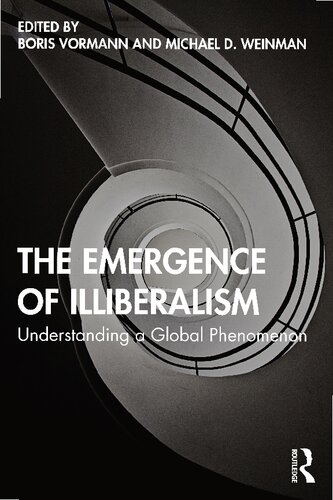 The Emergence Of Illiberalism Understanding A Global Phenomenon Boris Vormann