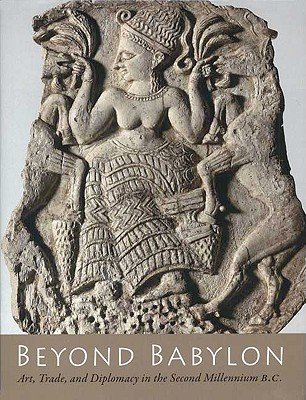 Beyond Babylon Art Trade And Diplomacy In The Second Millennium Bc Joan Aruz Editor Kim Benzel Editor Jean M Evans Editor