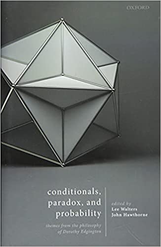 Conditionals Paradox And Probability Themes From The Philosophy Of Dorothy Edgington Lee Walters And John Hawthorne
