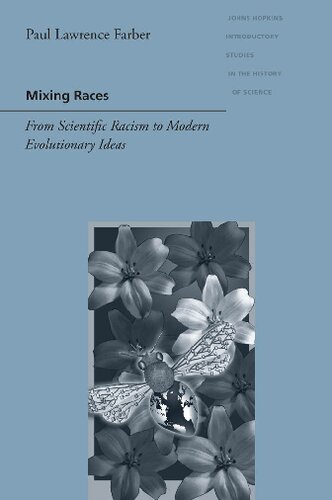 Mixing Races From Scientific Racism To Modern Evolutionary Ideas Paul Lawrence Farber