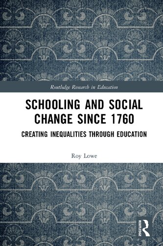 Schooling And Social Change Since 1760 Creating Inequalities Through Education Roy Lowe
