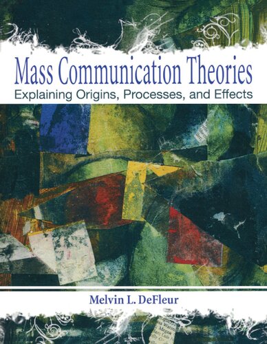 Mass Communication Theories Explaining Origins Processes And Effects Melvin L Defleur