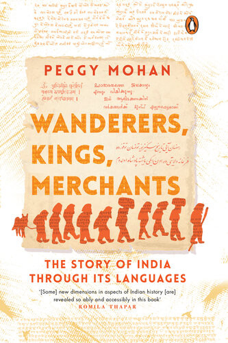Wanderers Kings Merchants The Story Of India Through Its Languages Peggy Mohan