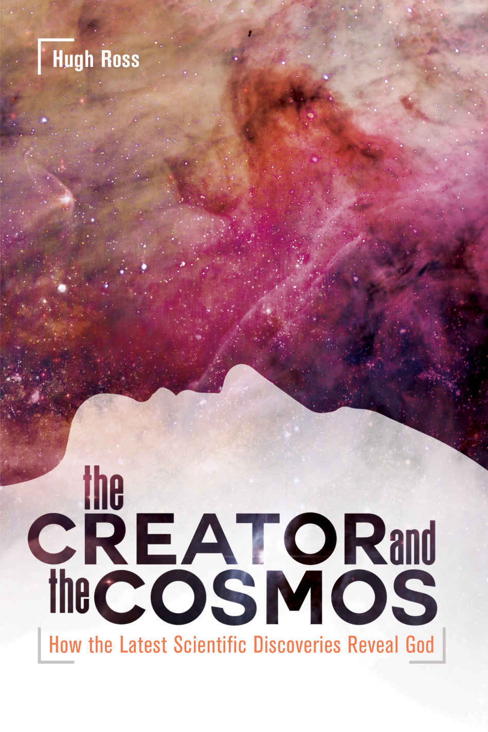 The Creator And The Cosmos How The Latest Scientific Discoveries Reveal God Hugh Ross